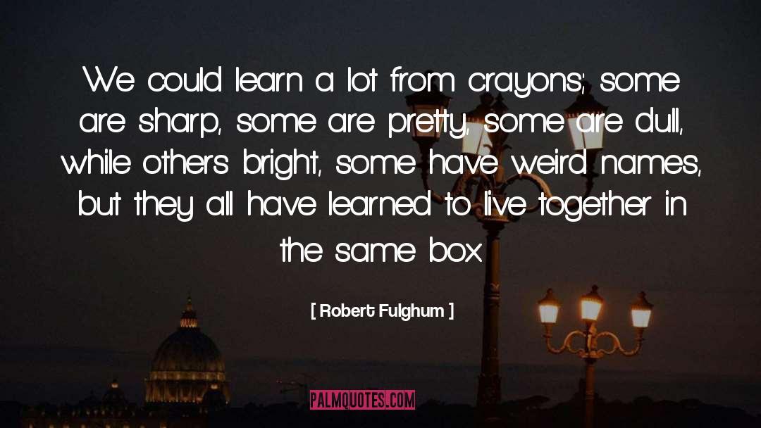 Crayons quotes by Robert Fulghum