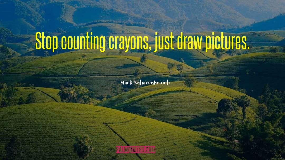 Crayons quotes by Mark Scharenbroich