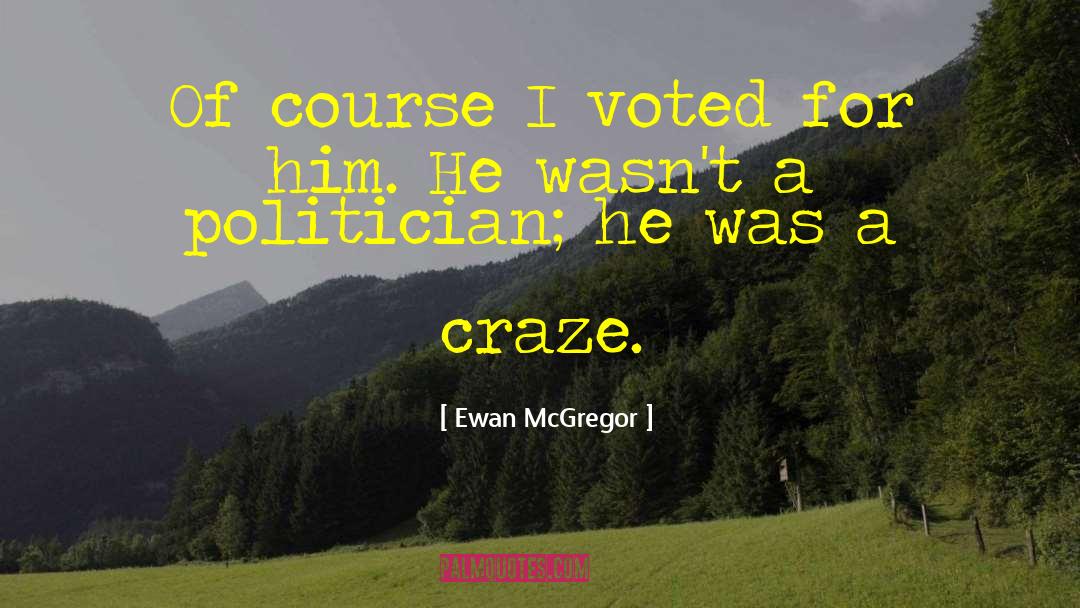 Craze quotes by Ewan McGregor