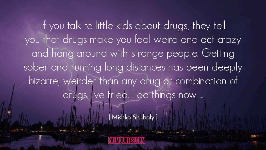 Crazier quotes by Mishka Shubaly