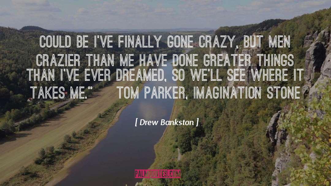 Crazier quotes by Drew Bankston