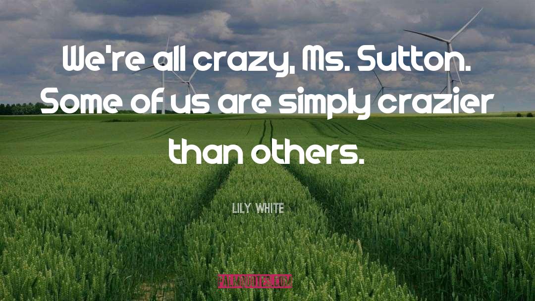 Crazier quotes by Lily White