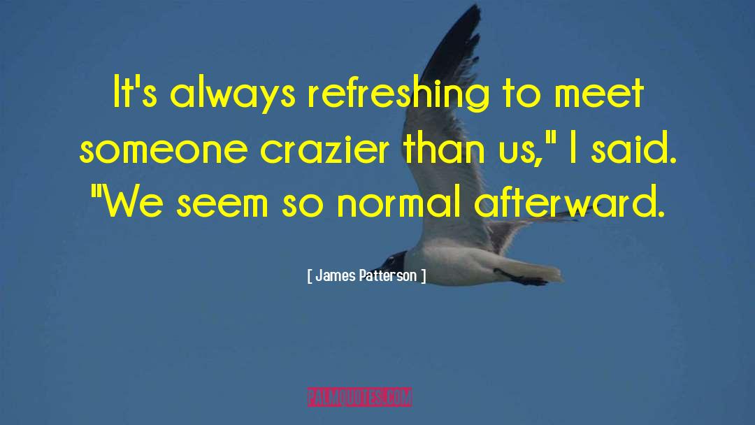 Crazier quotes by James Patterson