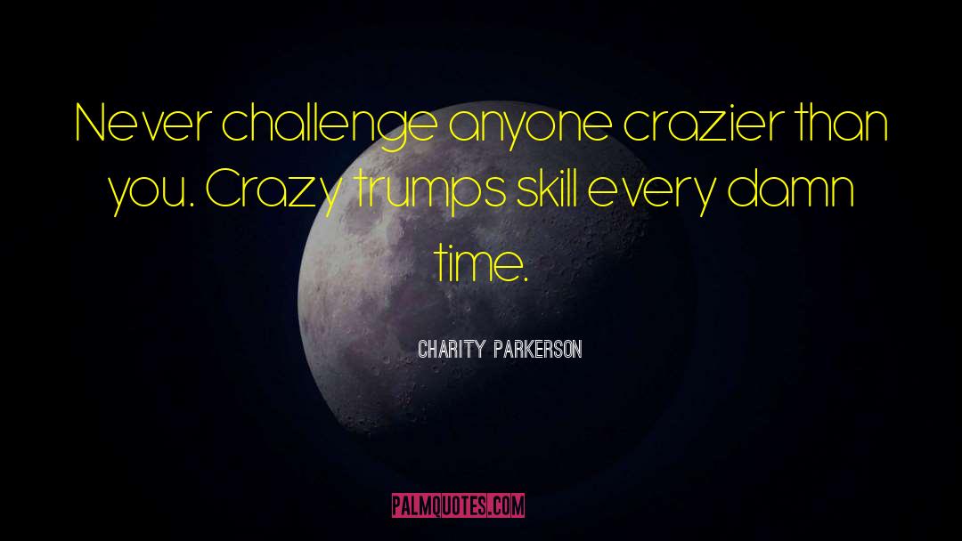 Crazier quotes by Charity Parkerson