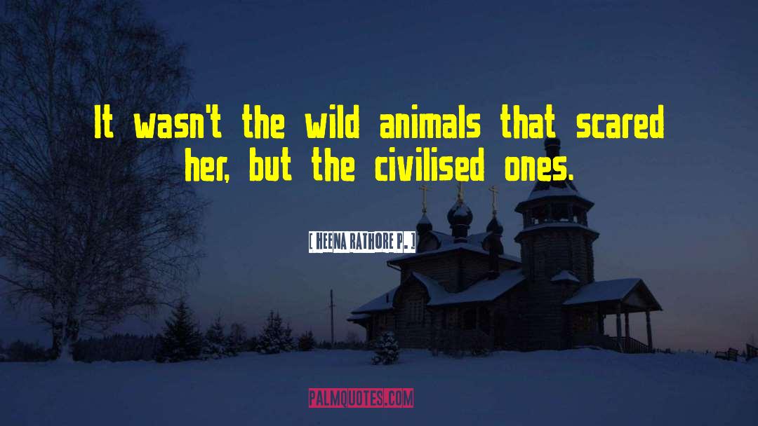 Craziest Animals quotes by Heena Rathore P.