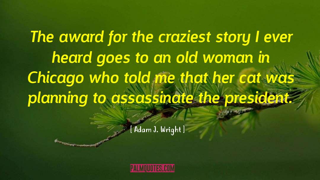 Craziest quotes by Adam J. Wright