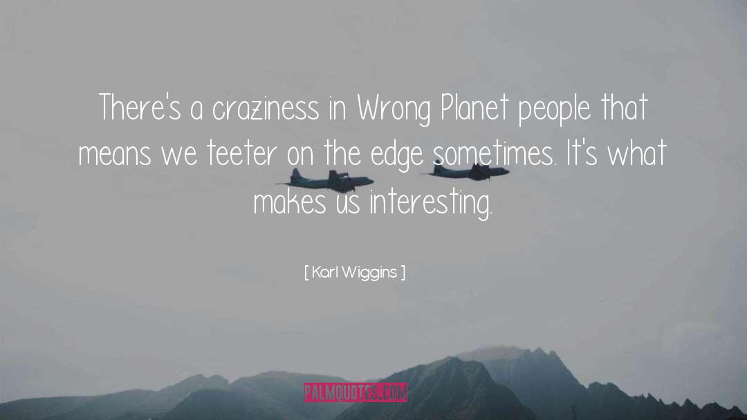 Craziness quotes by Karl Wiggins