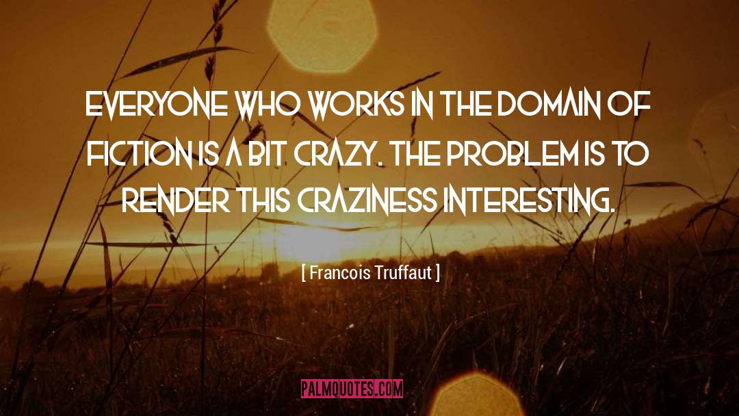 Craziness quotes by Francois Truffaut