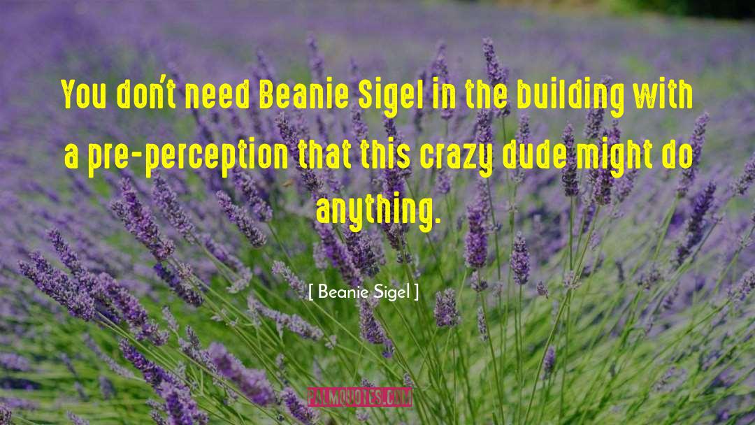 Crazy Bernie quotes by Beanie Sigel