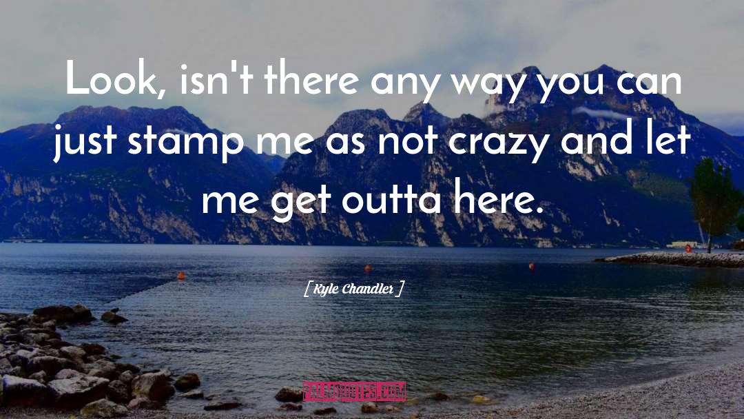 Crazy Busy quotes by Kyle Chandler