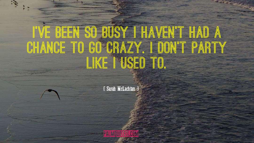 Crazy Busy quotes by Sarah McLachlan