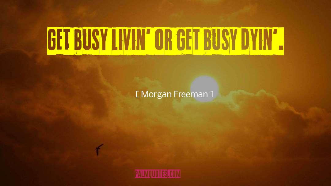 Crazy Busy quotes by Morgan Freeman