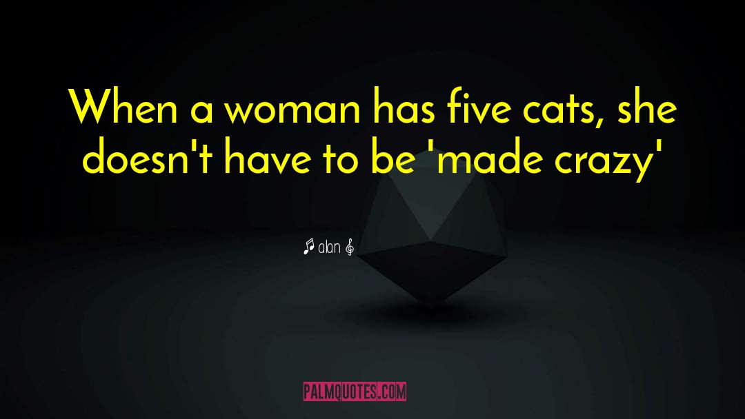 Crazy Cat Ladies quotes by Alan