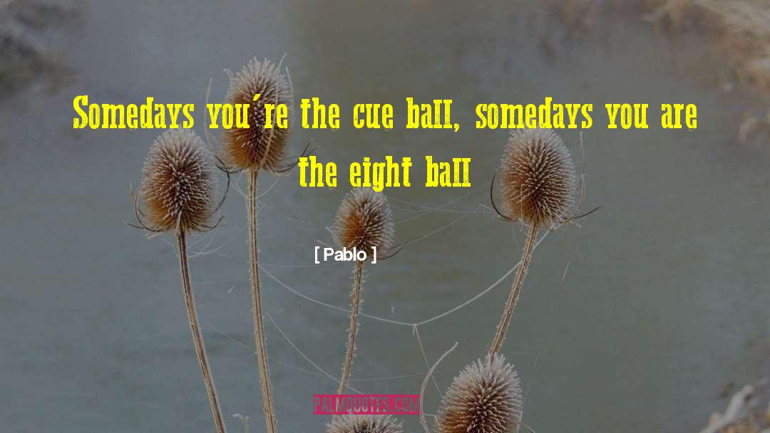 Crazy Eight Ball quotes by Pablo