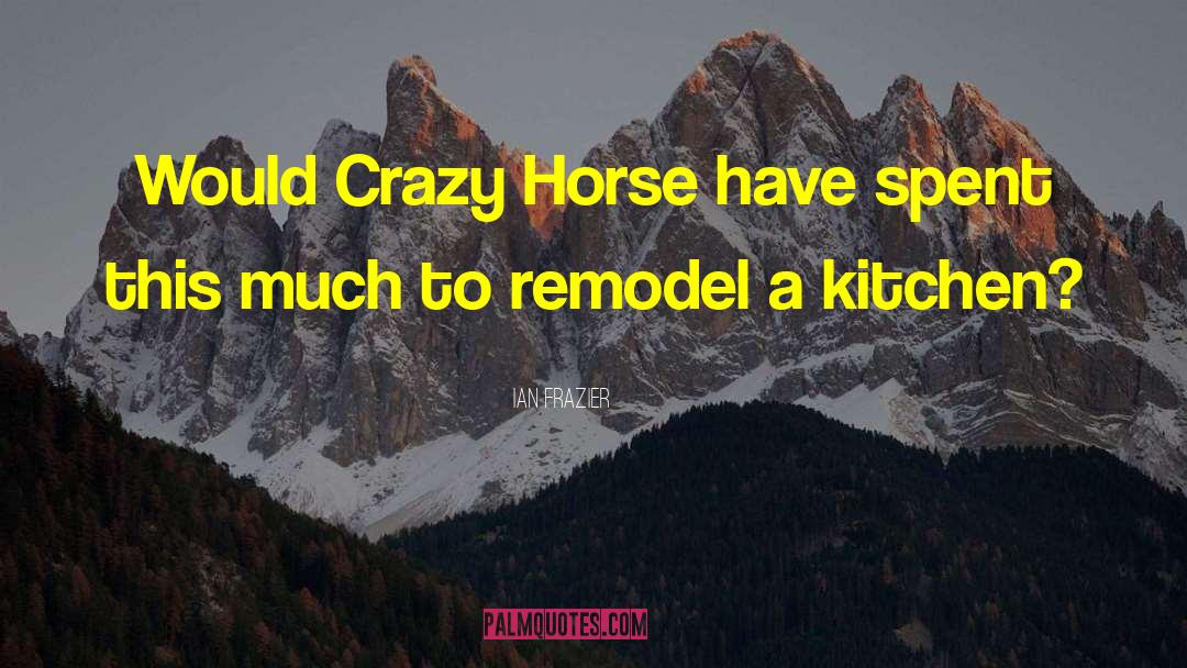 Crazy Horse quotes by Ian Frazier