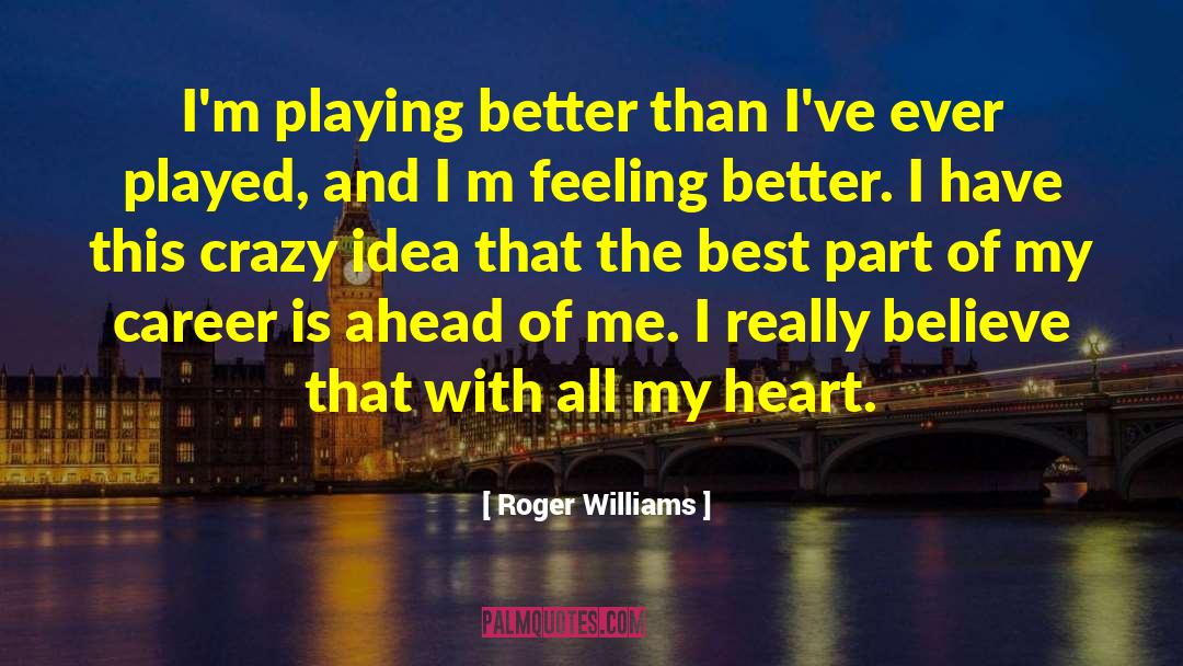 Crazy Idea quotes by Roger Williams