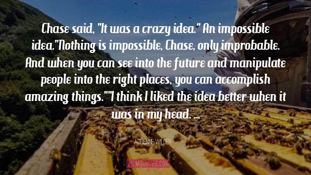 Crazy Idea quotes by Adrienne Wilder