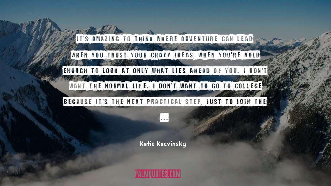 Crazy Ideas quotes by Katie Kacvinsky