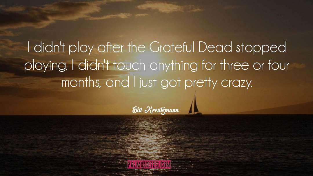 Crazy Mamma quotes by Bill Kreutzmann