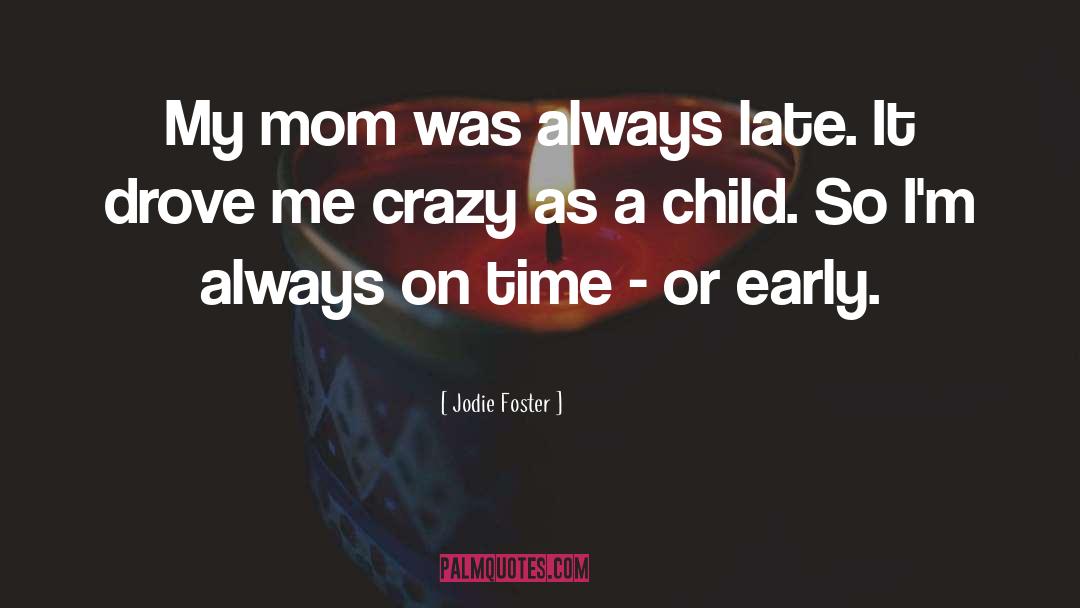 Crazy Not quotes by Jodie Foster
