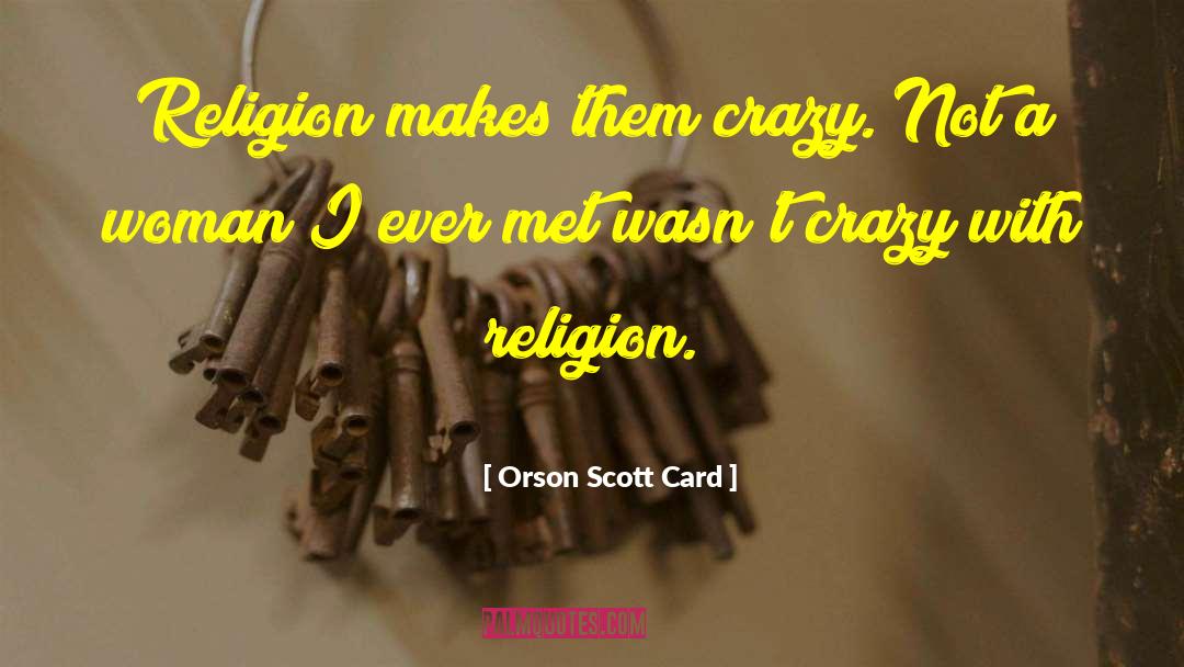 Crazy Not quotes by Orson Scott Card