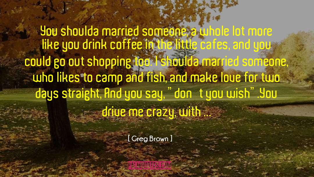 Crazy Ohdear quotes by Greg Brown