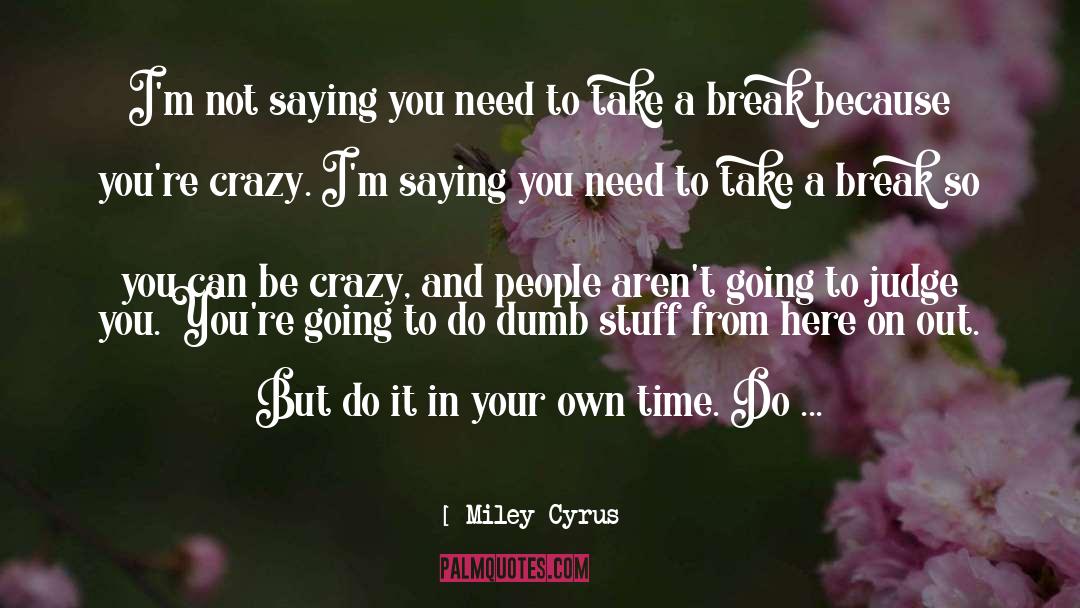 Crazy People quotes by Miley Cyrus