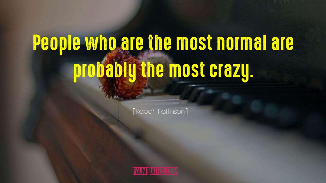 Crazy People quotes by Robert Pattinson