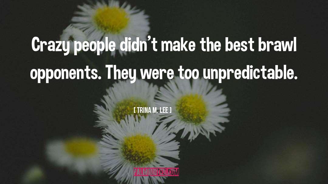 Crazy People quotes by Trina M. Lee