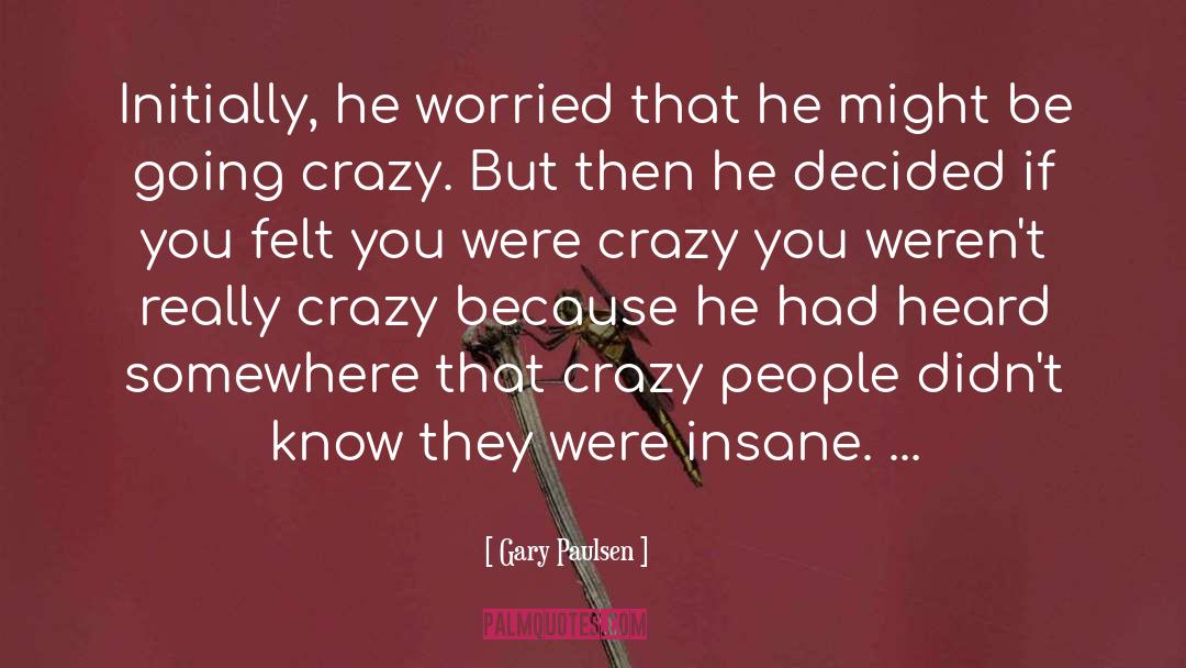 Crazy People quotes by Gary Paulsen