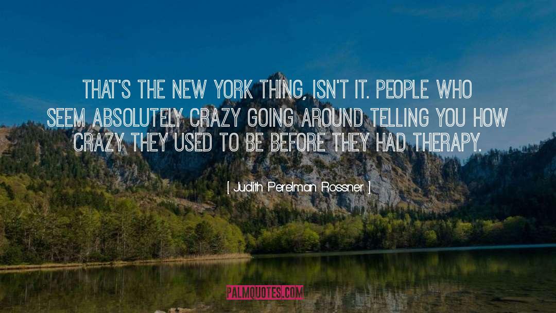 Crazy People quotes by Judith Perelman Rossner