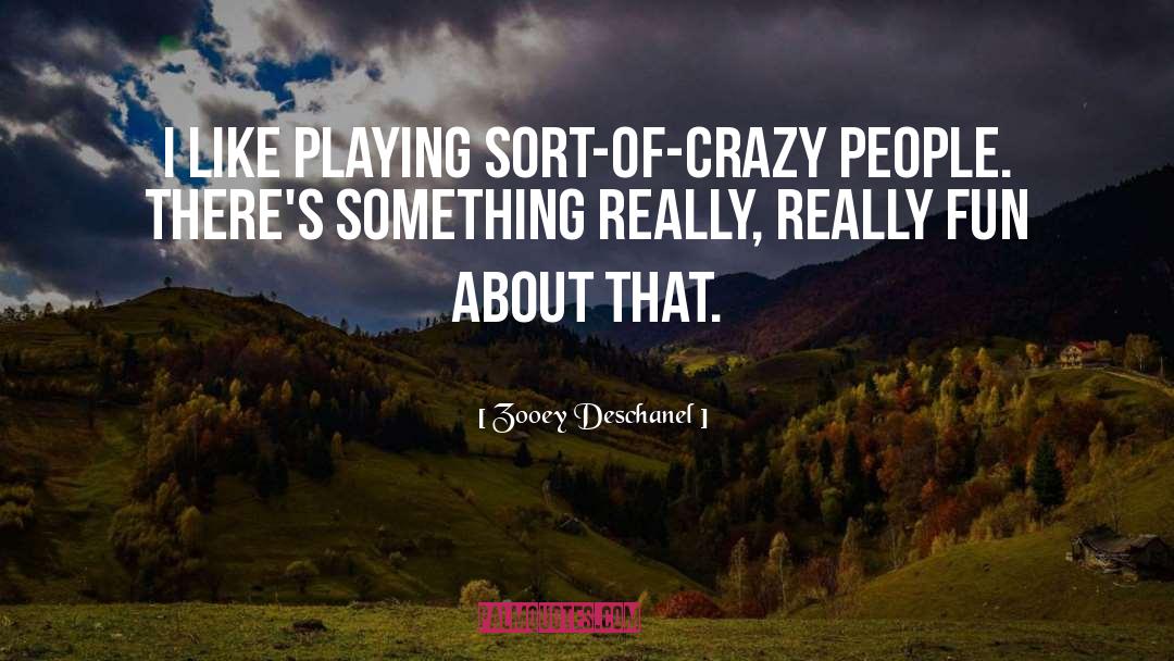 Crazy People quotes by Zooey Deschanel