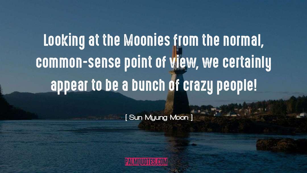 Crazy People quotes by Sun Myung Moon
