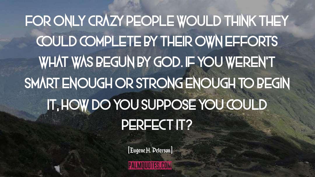 Crazy People quotes by Eugene H. Peterson