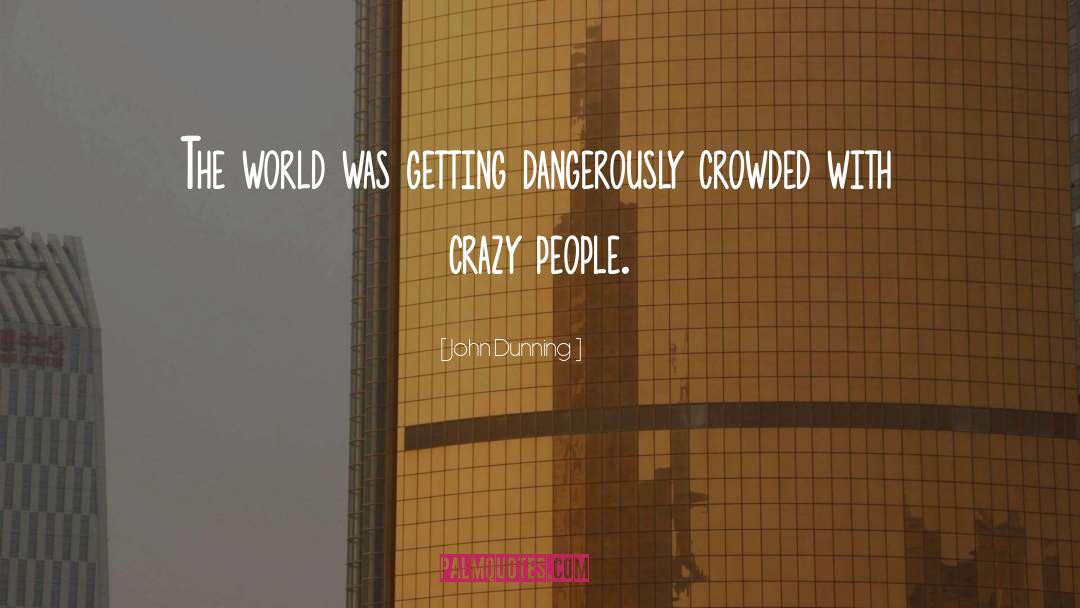 Crazy People quotes by John Dunning