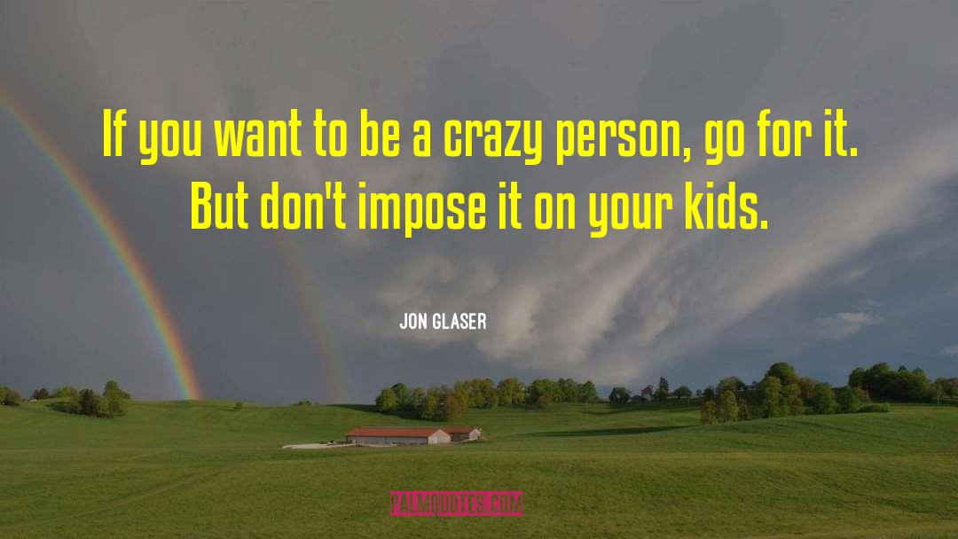 Crazy Person quotes by Jon Glaser