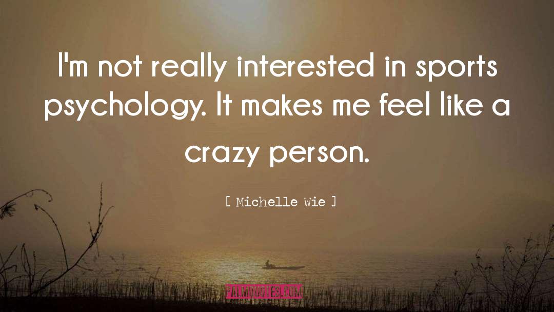 Crazy Person quotes by Michelle Wie