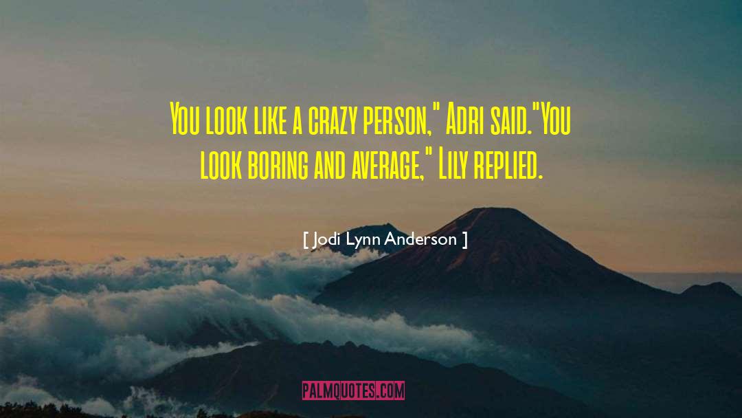 Crazy Person quotes by Jodi Lynn Anderson