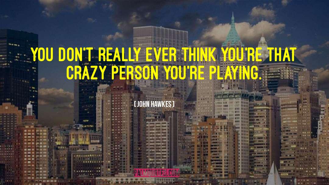 Crazy Person quotes by John Hawkes