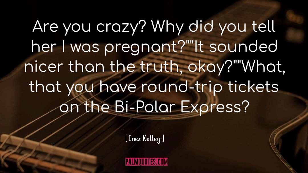 Crazy quotes by Inez Kelley