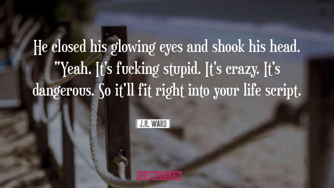Crazy quotes by J.R. Ward