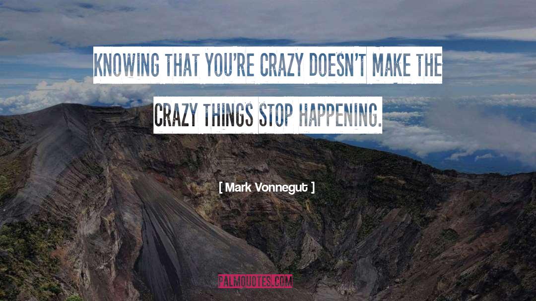 Crazy Things quotes by Mark Vonnegut