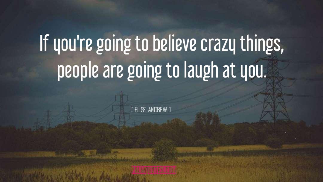 Crazy Things quotes by Elise Andrew