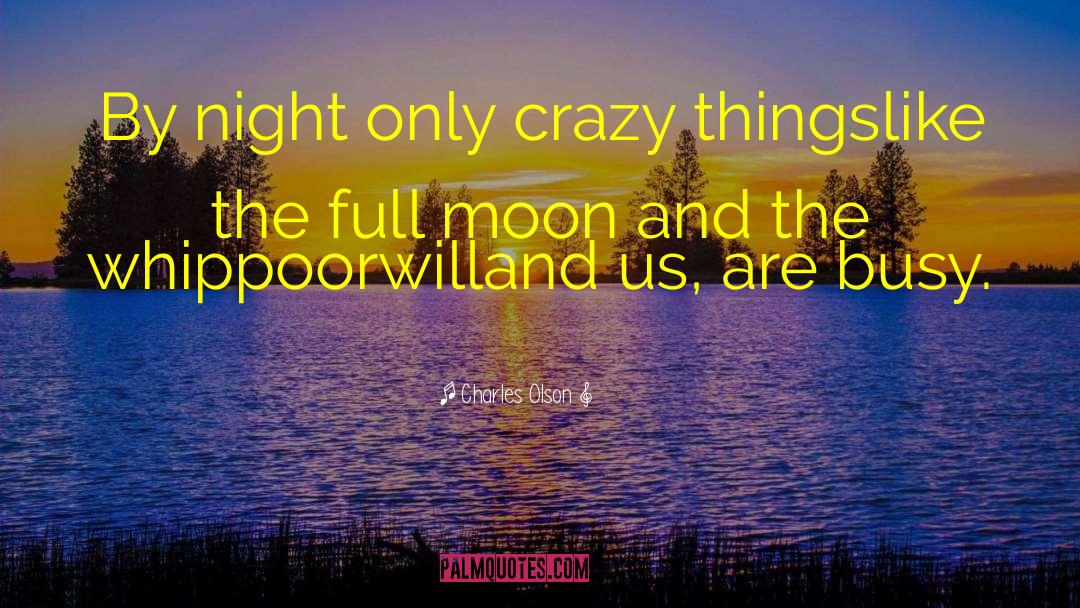 Crazy Things quotes by Charles Olson