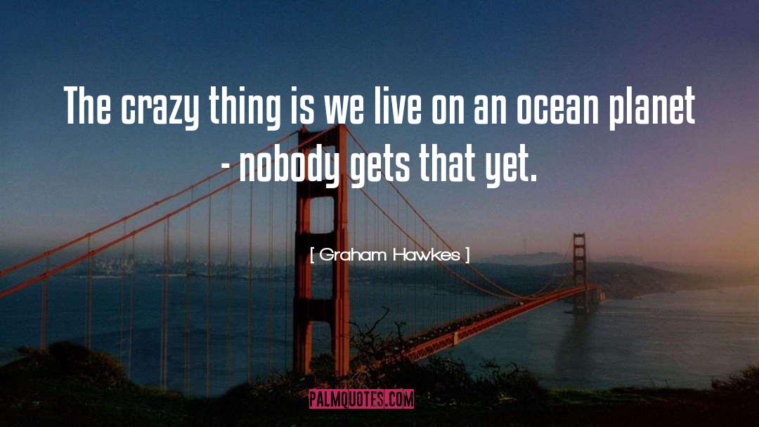 Crazy Things quotes by Graham Hawkes