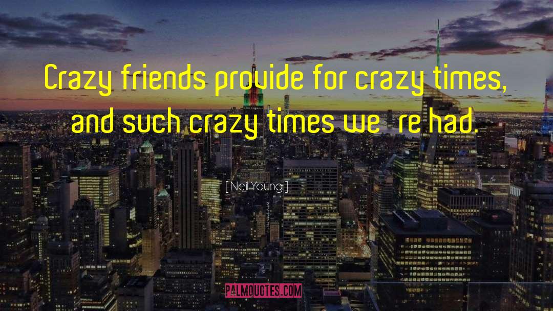 Crazy Times quotes by Neil Young