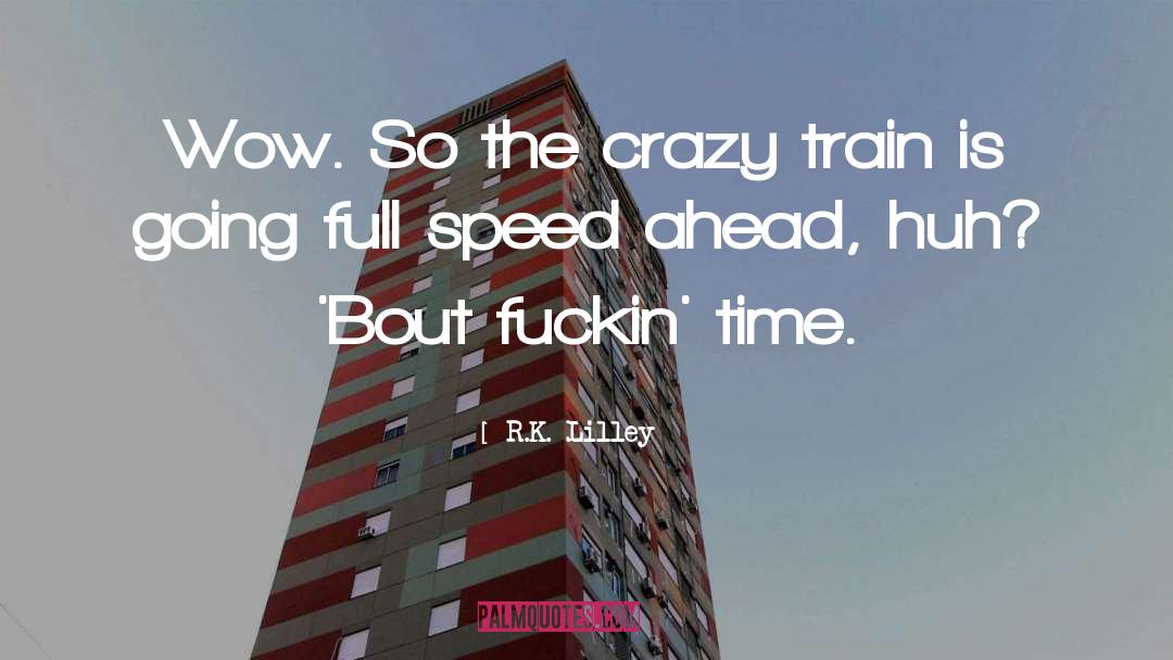 Crazy Train quotes by R.K. Lilley