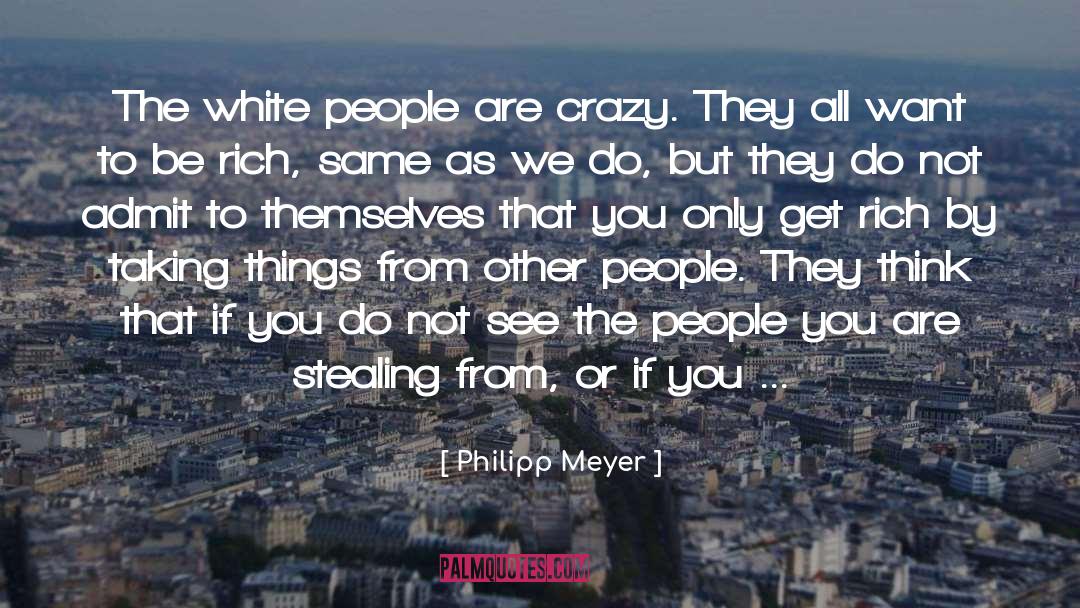 Crazy White Boy quotes by Philipp Meyer