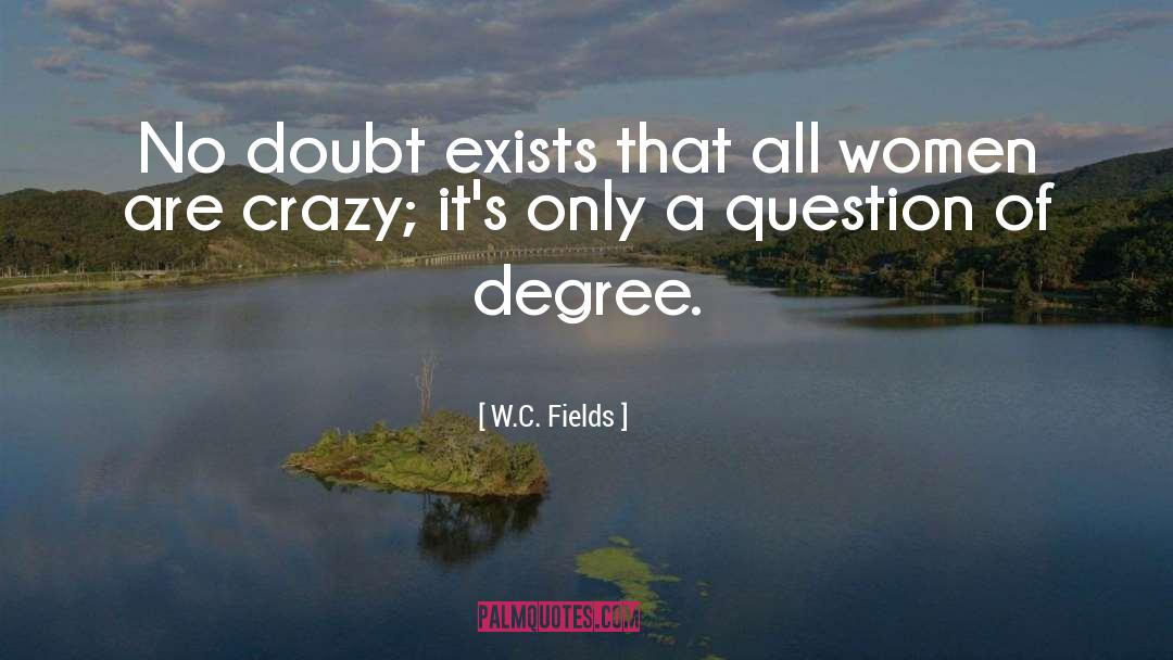 Crazy Women quotes by W.C. Fields