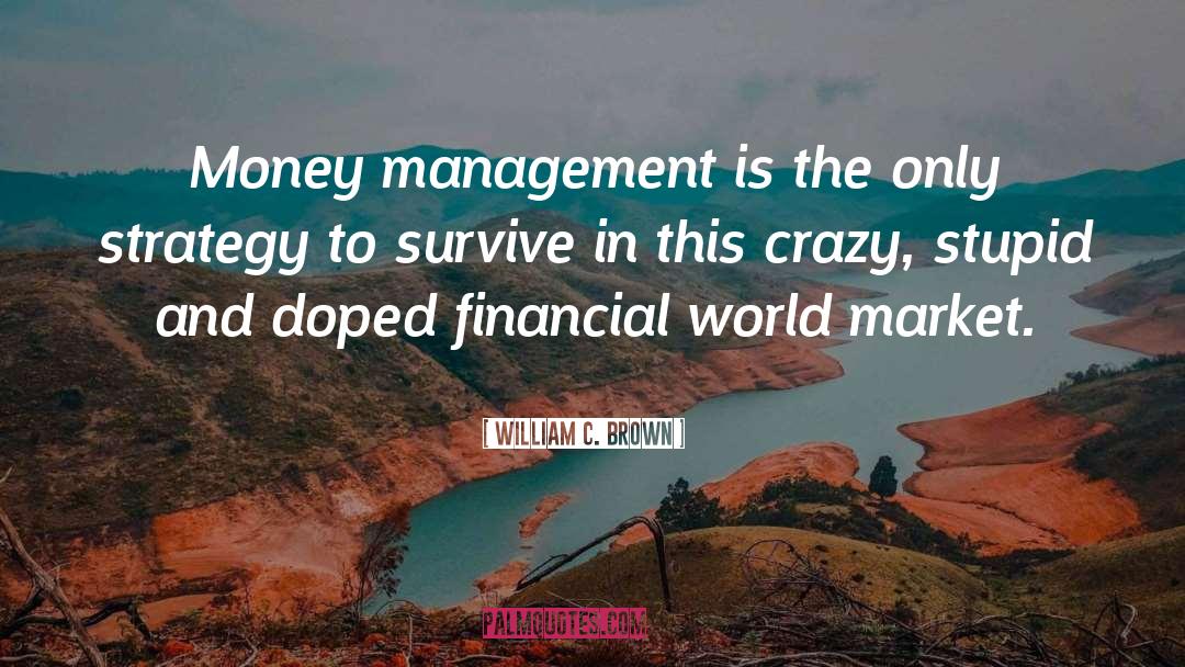 Crazy World quotes by William C. Brown